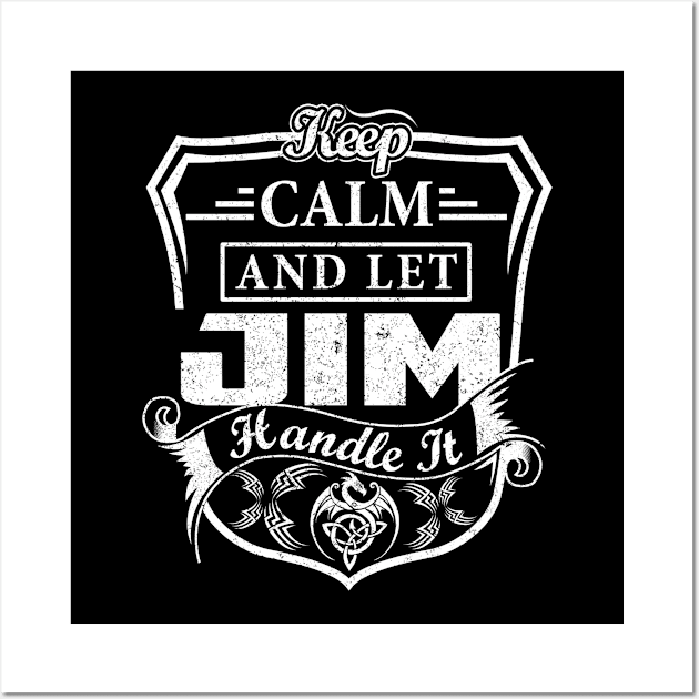 Keep Calm and Let JIM Handle It Wall Art by Jenni